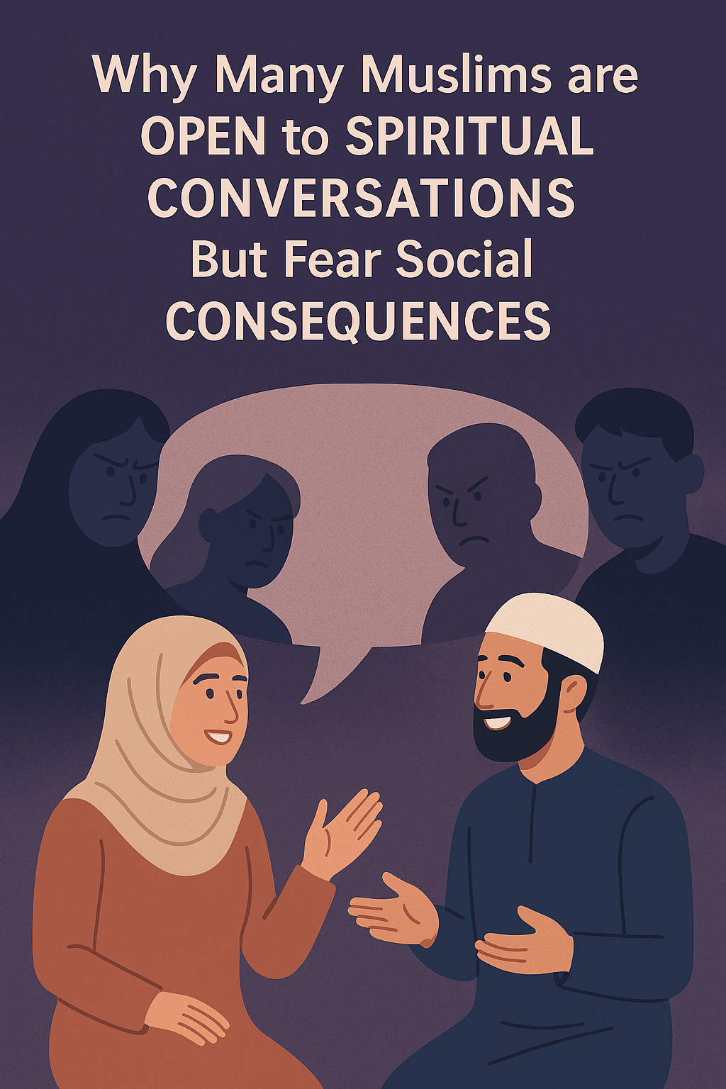 Why Many Muslims are Open to Spiritual Conversations But Fear Social&nbsp;Consequences